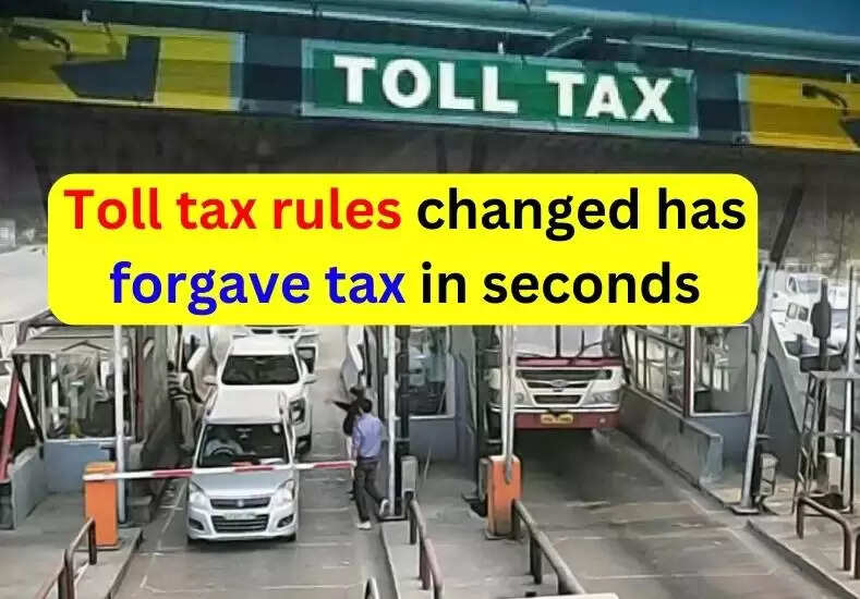 Toll tax rules changed, now tax will be waived after so many seconds