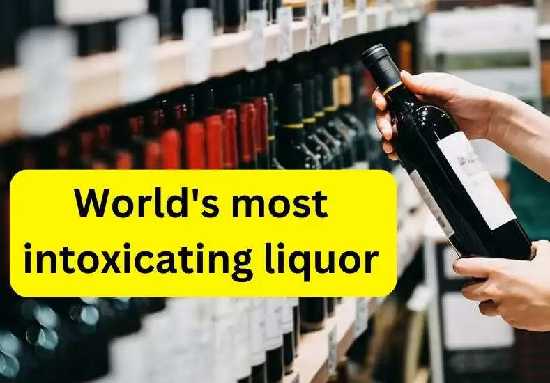 Intoxicating Liquors: This is the world's most intoxicating liquor