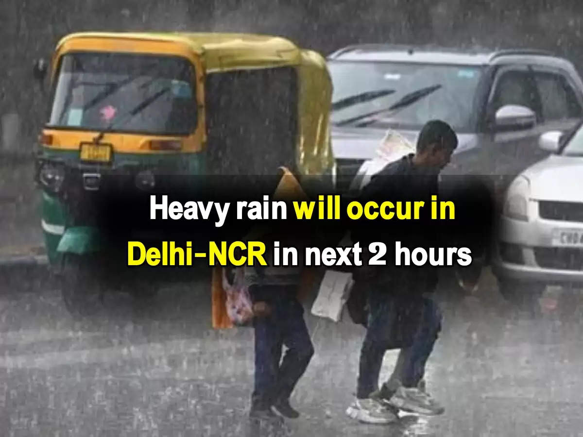 Imd Weather News Heavy Rain Will Occur In Delhi Ncr In Next 2 Hours Meteorological Department 4843